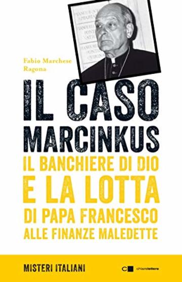Il caso Marcinkus: Il banchiere di Dio e la lotta di papa Francesco alle finanze maledette